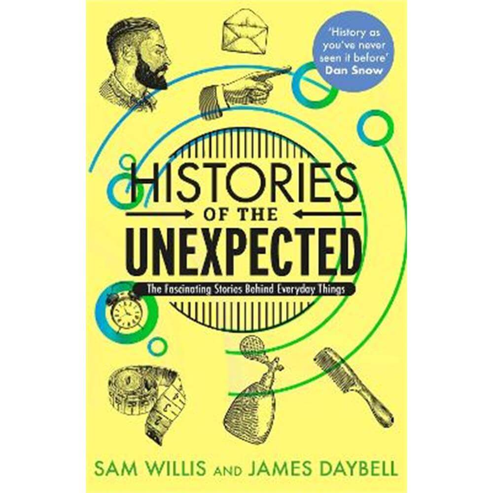 Histories of the Unexpected: The Fascinating Stories Behind Everyday Things (Paperback) - Dr Sam Willis (Author)